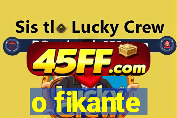 o fikante